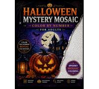 Halloween Mystery Mosaic Color by Number for Adults: Spooky Pixel Art Coloring Book with Square, Hexagon & Circle Patterns for Relaxation and Creative ... Featuring Haunted Scenes, Pumpkins, Ghosts