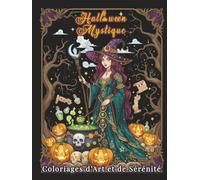 Halloween Mystique - Coloriages d’Art et de Sérénité: 100 illustrations envoûtantes pour explorer la magie d’Halloween à travers le calme et la créativité