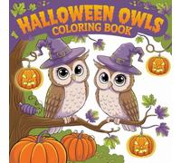 Halloween Owls Coloring Book: Adorable Halloween Owl Illustrations for Relaxation, Creativity, and Spooky Seasonal Fun, Perfect for All Ages.