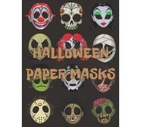 Halloween Paper Masks: 18 Fun and Scary Masks for Kids ages 4 -8 Ideal in Halloween Kids Party