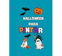 HALLOWEEN PARA PINTAR: Mas de 50 dibujos para pintar. Brujas, calabazas y fantasmas: el mejor libro para colorear de Halloween”