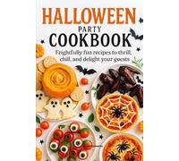 Halloween Party Cookbook: Frightfully Fun Recipes to Thrill and Chill Your Guests with Tasty Appetizers, Creepy Cocktails, and Haunted Desserts (Halloween Cookbooks)