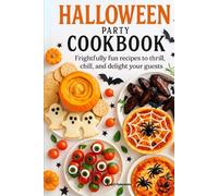 Halloween Party Cookbook: Frightfully Fun Recipes to Thrill and Chill Your Guests with Tasty Appetizers, Creepy Cocktails, and Haunted Desserts (Halloween Cookbooks)