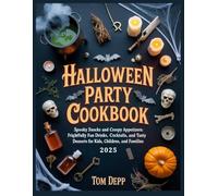 Halloween Party Cookbook: Spooky Snacks and Creepy Appetizers: Frightfully Fun Drinks, Cocktails, and Tasty Desserts for Kids, Children, and Families