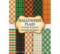 Halloween Plaid Patterns Scrapbook Paper Part 2.: Autumn Fall Orange and Green Plaid Backgroud Pages for Scrapbooking, Junk Journals, Collage, Paper Crafts and Mixed Media Projects - Created by Artist