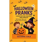HALLOWEEN PRANKS ( LAUGHTER FOR CHILDREN AND FAMILIES): 100 FUNNY, SILLY, AND SPOOKY TRICKS FOR KIDS