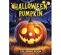 Halloween Pumpkin Coloring Book: Enjoy and Spooky Pumpkin Faces Jack-O’-Lanterns and Halloween Scenes for Kids to Color
