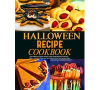 Halloween Recipe Cookbook: Easy Halloween Spooky Snacks, Creepy Treats Recipes for Kids and Adults -Desserts, Drinks, and Party Food to Make Your Haunted Night.