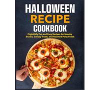 Halloween Recipe Cookbook: Frightfully Fun and Easy Recipes for Spooky Snacks, Creepy Treats, and Haunted Party Foods