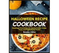 Halloween Recipe Cookbook: Hauntingly Tasty Recipes for Spooky Snacks, Creepy Treats, and Frightfully Fun Parties