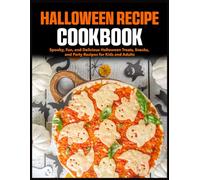 Halloween Recipe Cookbook: Spooky, Fun, and Delicious Halloween Treats, Snacks, and Party Recipes for Kids and Adults