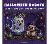 HALLOWEEN ROBOTS: Bold & Easy Coloring Book for Kids and Teens | Cute & Spooky Robot Coloring Pages for Creative Relaxation and Artistic Fun | Phantom ... Machines, Haunted Lab Scenes, and More!