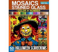 Halloween Scarecrows Stained Glass Mosaics Color by Number: 50 Eerie and Fun-Filled Scenes