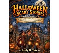 Halloween Scary Stories For Kids Ages 8-12: 10 Thrilling Halloween Tales of Ghosts, Witches, and Monsters, Where Every Story Ends in Courage, Friendship, and Kindness
