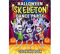 Halloween Skeleton Dance Party Coloring Book: Silly Skeletons, Spooky Beats, and enjoy Halloween Scenes for Kids