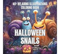Halloween Snails Coloring Book: 40+ Relaxing and funny illustrations of Snail in the magical world of Halloween