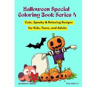 Halloween Special Coloring Book Series 4: Cute, Spooky & Relaxing Designs for Kids, Teens, and Adults - Perfect for Family Fun, Stress Relief, and Creativity