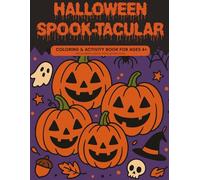 HALLOWEEN SPOOK-TACULAR: COLORING & ACTIVITY BOOK FOR AGES 4+ WITH PUMPKINS, GHOSTS, BATS & SPOOKY SCENES.