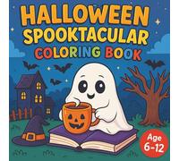 Halloween Spooktacular Coloring Book for Kids Ages 6-12: Cute & Cozy Ghosts, Haunted Houses, Pumpkins and More | Fun Spooky Holiday Activity Book
