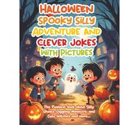 Halloween Spooky Silly Adventure and Clever Jokes with Pictures: The Funniest book about Silly Ghosts, Giggling Monsters, and Cute Witches and more!