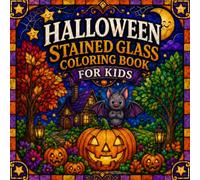 Halloween Stained Glass Coloring Book For Kids: Cute Spooky & Creepy Coloring Pages with Fun Witch, Ghost, Pumpkin and More Designs