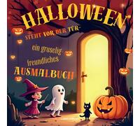 Halloween steht vor der Tür - ein gruselig-freundliches Ausmalbuch: 20+ lustige und gruselige Motive zum Ausmalen für Kinder von 4-8 Jahren
