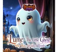 Halloween Stories. Lume - The Little Ghost Who Was Afraid of People.: A Bedtime Book for Children Ages 6-8. (Tiny Titans World)