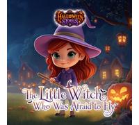 Halloween Stories. The Little Witch Who Was Afraid to Fly.: A Bedtime Book for Children Ages 6-8. (Tiny Titans World)