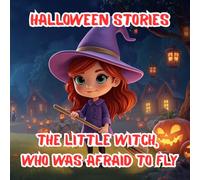 Halloween Stories. The Little Witch Who Was Afraid to Fly: The Tale of the Little Witch and Her Big Adventure. A Bedtime Story for Children Ages 4-8. ... Courage and First Steps. (Tiny Titans World)