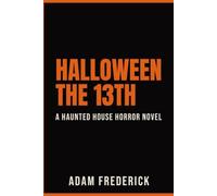 Halloween the 13th: A Haunted House Horror Novel