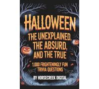 Halloween: The Unexplained, The Absurd, and The True - 1,000 Frighteningly Fun Trivia Questions