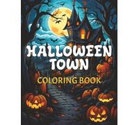HALLOWEEN TOWN COLORING BOOK: 30 Images of a Fantasy World Inspired Trick -or-Treat Town | Enchanting & Spooky | For Adults & Teens | Whimsical Town Series| 8.5x11 in, 64 Pages