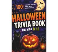 Halloween Trivia Book for Kids Ages 8-12: 100 Fascinating Questions and Amazing Answers About Spooky History, Creepy Science, Strange Traditions, ... Facts (Holiday trivia for kids ages 8-12)
