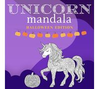 Halloween Unicorn Mandala Coloring Book: Whimsical Designs for Kids, Teens & Adults - Stress Relief Fun with Pumpkins, Ghosts, Candy, Bats, Potions & More!