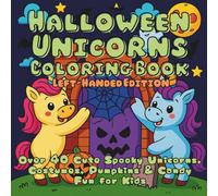 Halloween Unicorns Coloring Book Left-Handed Edition: Cute Spooky Unicorns, Costumes, Pumpkins & Candy Fun for Kids