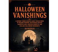Halloween Vanishings: A Spooky Word Search Logic Puzzle Book of Missing Persons, Mysterious Deaths, Haunted Clues, Sinister Suspects, and Chilling ... and missing who-dun'-it word searches)