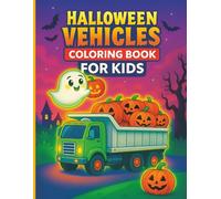 Halloween Vehicles Coloring Book: Fun and spooky monsters, pumpkins, ghosts, witches, zombies, and more with trucks, diggers, trains, cars, planes, and rockets for kids ages 4-8