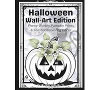 Halloween Wall-Art Edition:: Frame-Worthy Pumpkin Prints & Seasonal Coloring Decor (Seasons of Celebrations)