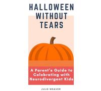 Halloween Without Tears: A Parent's Guide to Celebrating with Neurodivergent Kids