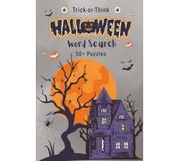 Halloween Word Search Trick-or-Think 50+ Puzzles: 60 Large-Print Puzzles Over 900 Words to Find Fun for Kids Teens & Adults 6 x 9 inches 120 Pages with Full Solutions