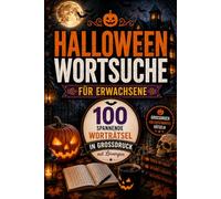 Halloween-Wortsuche für Erwachsene: 100 abwechslungsreiche Worträtsel in Großdruck mit Lösungen