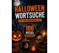 Halloween-Wortsuche für Erwachsene: 100 spannende Worträtsel in Großdruck mit Lösungen