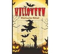 Halloween Wortsuche - Schaurig-schöne Rätsel für Kinder und Erwachsene: Über 50 gruselige Themen mit Geistern, Hexen, Vampiren und Kürbissen - spannender Rätselspaß für den Halloweenabend