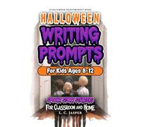 Halloween Writing Prompts for Kids Ages 8-12: Spooky Story Starters for Classroom and Home