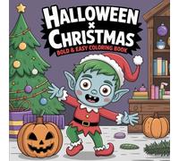 Halloween x Christmas: Bold and Easy Coloring Book for All Ages Featuring Spooky Snowmen, Haunted Gifts, and Jack-o’-Lantern Ornaments