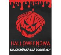 Halloweenowa Kolorowanka dla Dorosłych: 50 niesamowitych i upiornych wzorów | Czarownice, upiory, nawiedzone domy i nie tylko | Idealny prezent na Halloween dla entuzjastów kolorowania