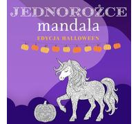 Halloweenowa kolorowanka z Mandalami i Jednorożcami: Fantazyjne Wzory dla Dzieci, Nastolatków i Dorosłych - Relaks i Odprężenie ze Strasznie Fajnymi ... Nietoperzami, Miksturami i Nie Tylko!