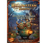 Hallowsteam Nights: Steampunk Halloween Coloring Book with Cozy Haunted Scenes, Cute Mechanical Creatures, and Relaxing Autumn Vibes (Steampunk Whimsy)
