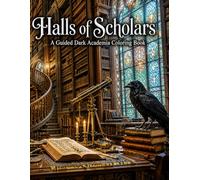 Halls of Scholars: A Guided Dark Academia Coloring Book: Full-Color Reference Pages Paired with Line Art - Gothic Universities, Ancient Libraries & Candlelit Study Rooms for Teens & Adult Beginners