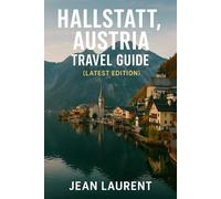 Hallstatt, Austria Travel Guide (Latest Edition): Top Attractions, Food, Hiking, and Hidden Gems